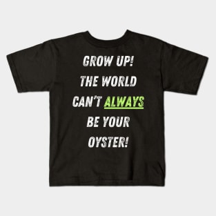 The World Isn't Your Oyster! Kids T-Shirt